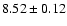 $8.52 \pm 0.12$