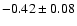 $-0.42 \pm 0.08$