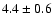 $4.4 \pm 0.6$