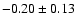 $-0.20 \pm 0.13$