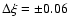 $\Delta \xi = \pm 0.06$