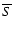 $\overline{S}$