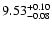 $\rm 9.53_{-0.08} ^{+0.10}$
