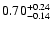 $\rm0.70_{-0.14} ^{+0.24}$