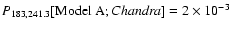 $P_{183,241.3}[{\rm Model~A};{\it Chandra}]=2 \times 10^{-3}$