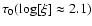 $\tau_0(\log[\xi]\approx 2.1)$