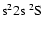 $\rm s^22s~{\rm ^2S}$