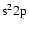 $\rm s^22p$