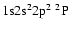 $\rm 1s2s^22p^2~{\rm ^2P}$