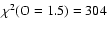 $\chi^2({\rm O=1.5})=304$