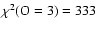 $\chi^2({\rm O=3})=333$