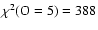 $\chi^2({\rm O=5})=388$