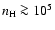 $n_{\rm H} \ga 10^5$
