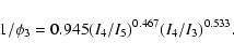 \begin{displaymath}1/\phi_3 = 0.945(I_4/I_5)^{0.467}(I_4/I_3)^{0.533}.
\end{displaymath}