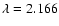 $\lambda=2.166$