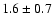 $1.6\pm0.7$