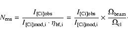 \begin{displaymath}N_{\rm ens} = \frac{I_{\rm [C {\sc i}]obs}}{I_{\rm [C {\sc i}...
...]mod,i}}
\times \frac{\Omega_{\rm beam}}{\Omega_{\rm cl}}\cdot
\end{displaymath}