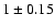 $1 \pm 0.15$