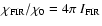 $\chi_{\rm FIR} /
\chi_{0} = 4\pi~I_{\rm FIR}$