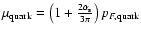 $\mu_{\rm quark} =\left( 1+ \frac{2 \alpha_{\rm s}}{3\pi}\right) p_{F,{\rm quark}}$