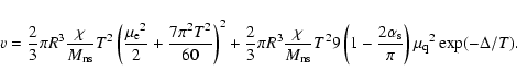 \begin{displaymath}v=\frac{2}{3}\pi R^3\frac{\chi}{M_{\rm ns}}T^2\left(\frac{{\m...
...c{2\alpha_{\rm s}}{\pi}\right){\mu_{\rm q}}^2 \exp(-\Delta/T).
\end{displaymath}