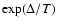 $\exp(\Delta/T)$
