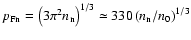 $p_{\rm Fn} =\left (3 \pi ^2 n_{\rm n}\right )^{1/3} \simeq 330 \left (n_{\rm n}/n_0\right )^{1/3}$