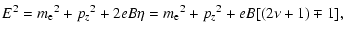 $\displaystyle E^2={m_{\rm e}}^2+{p_z}^2+2eB\eta={m_{\rm e}}^2+{p_z}^2+eB[(2\nu+1)\mp1],$