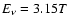 $E_\nu =3.15T$