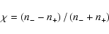 \begin{displaymath}\chi=\left(n_- - n_+\right)/\left(n_- + n_+\right)
\end{displaymath}