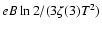 ${eB\ln{2}}/(3\zeta(3)T^2)$