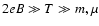 $2eB \gg T \gg m, \mu$