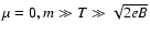 $\mu=0, m\gg T \gg\sqrt{2eB}$