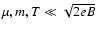 $\mu, m,T \ll \sqrt{2eB}$