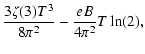 $\displaystyle \frac{3\zeta(3)T^3}{8\pi^2}-\frac{eB}{4\pi^2}T\ln(2),$
