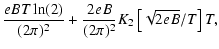 $\displaystyle \frac{eBT\ln(2)}{(2\pi)^2}+\frac{2eB}{(2\pi)^2}K_2\left[\sqrt{2eB}/T\right]T,$
