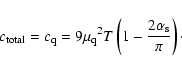 \begin{displaymath}c_{\rm total} = c_{\rm q}=9{\mu_{\rm q}}^2T\left(1-\frac{2\alpha_{\rm s}}{\pi}\right)\cdot
\end{displaymath}