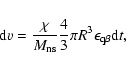 \begin{displaymath}{\rm d}v=\frac{\chi}{M_{\rm ns}}\frac{4}{3}\pi R^3 \epsilon_{{\rm q}\beta}{\rm d}t,
\end{displaymath}