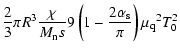 $\displaystyle \frac{2}{3} \pi R^3 \frac{\chi}{M_{\rm n}s} 9 \left( 1-\frac{2\alpha_{\rm s}}{\pi} \right) {\mu_{\rm q}}^2 T_0^2$