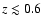 $z \lesssim 0.6$