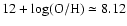 $12+\log(\rm {O/H})\simeq 8.12$