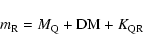 \begin{displaymath}m_{\rm R}=M_{\rm Q}+{\rm DM}+K_{\rm QR}
\end{displaymath}