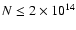 $N \le 2 \times 10^{14}$