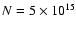 $N = 5 \times 10^{15}$