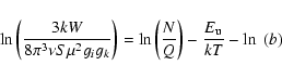 \begin{displaymath}
{\ln\left(\frac{3kW}{8{\pi}^3{\nu}S{\mu}^2g_ig_k}\right) =
\ln\left(\frac{N}{Q}\right) - \frac{E_{\rm u}}{kT} - \ln~(b)}
\end{displaymath}