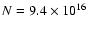 $N = 9.4 \times 10^{16}$