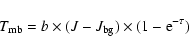 \begin{displaymath}
T_{\rm mb} = b \times (J - J_{\rm bg}) \times (1 - {\rm e}^{-\tau})
\end{displaymath}