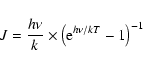 \begin{displaymath}
{J = \frac{h\nu}{k} \times \left({\rm e}^{h\nu/kT} -1\right)^{-1}}
\end{displaymath}