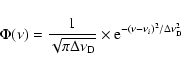 \begin{displaymath}
{\Phi(\nu) = \frac{1}{\sqrt{\pi\Delta\nu_{\rm D}}} \times {\rm e}^{-
\left(\nu-\nu_i\right)^2/\Delta\nu_{\rm D}^2}}
\end{displaymath}