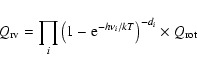 \begin{displaymath}
{Q_{\rm rv} = \prod_i\left(1-{\rm e}^{-h{\nu}_i/kT}\right)^{-d_i} \times Q_{\rm rot}}
\end{displaymath}